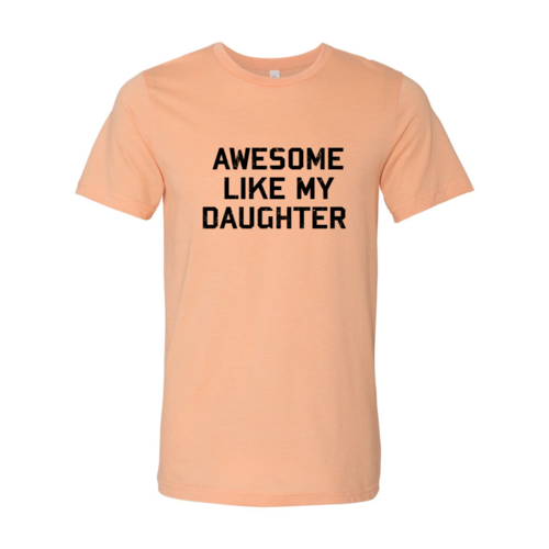 Awesome Like My Daughter Shirt