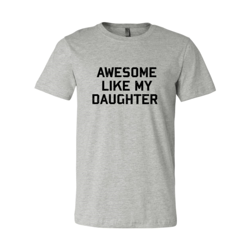 Awesome Like My Daughter Shirt