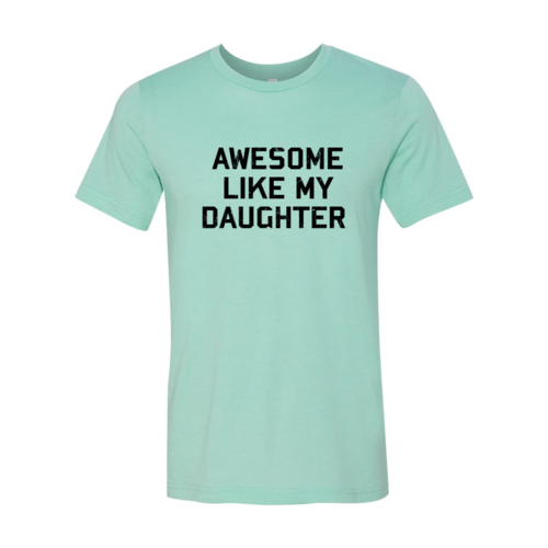 Awesome Like My Daughter Shirt