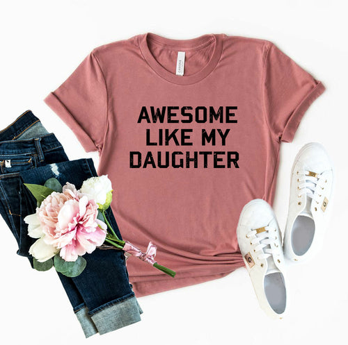 Awesome Like My Daughter Shirt