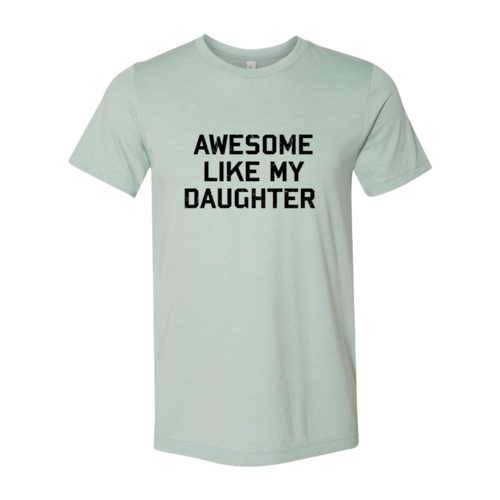 Awesome Like My Daughter Shirt